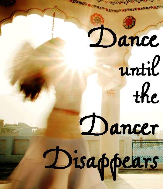 Dance Until the Dancer Disappears